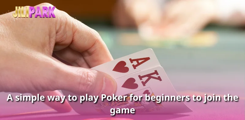 A simple way to play Poker for beginners to join the game