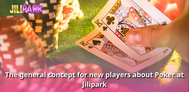 The general concept for new players about Poker at Jilipark