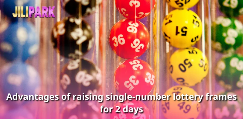 Advantages of raising single-number lottery frames for 2 days