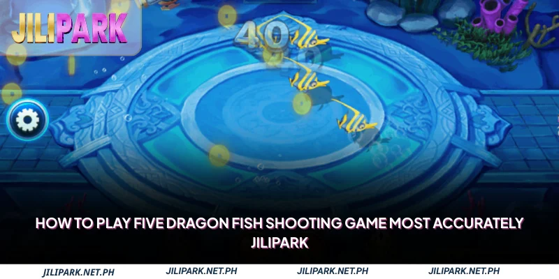 How to play Five Dragon Fish Shooting game most accurately Jilipark