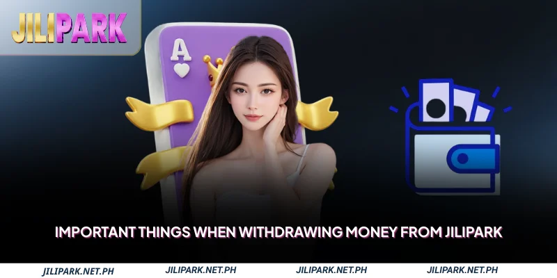 Important things when withdrawing money from Jilipark