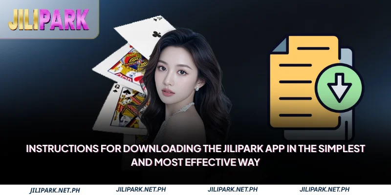 Instructions for downloading the Jilipark app in the simplest and most effective way