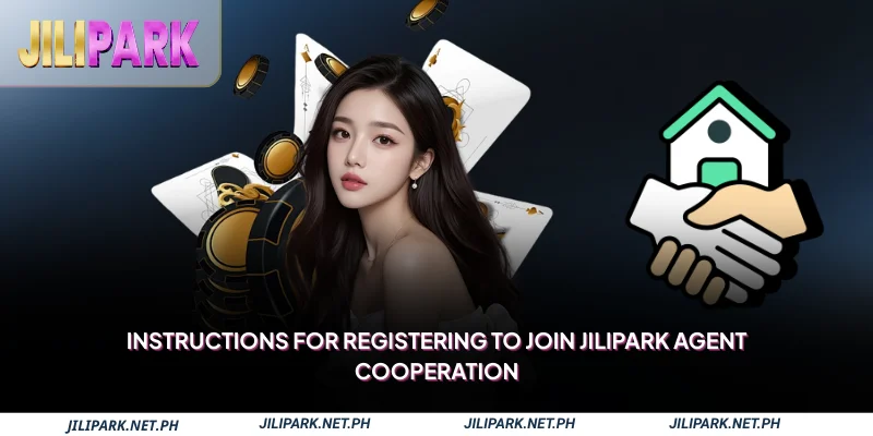 Instructions for registering to join Jilipark agent cooperation