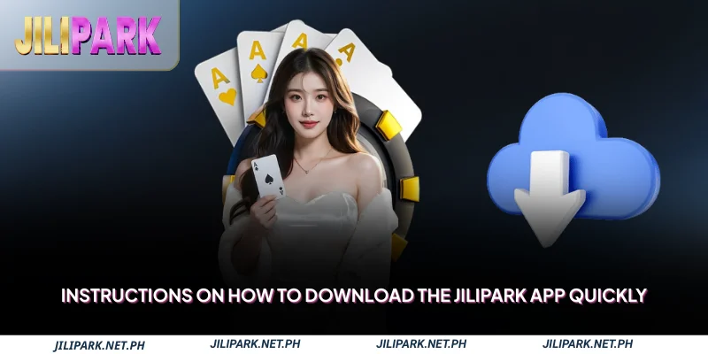 Instructions on How to Download the Jilipark App quickly