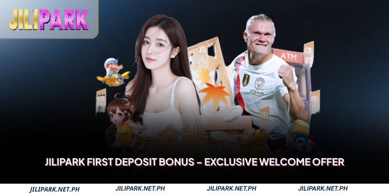 Jilipark First Deposit Bonus