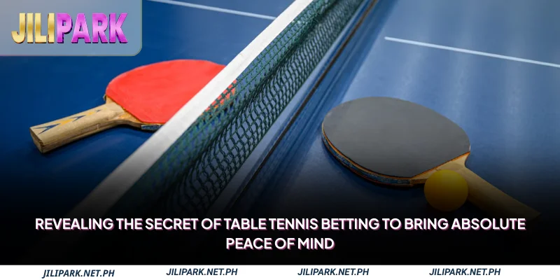 Revealing the secret of table tennis betting to bring absolute peace of mind