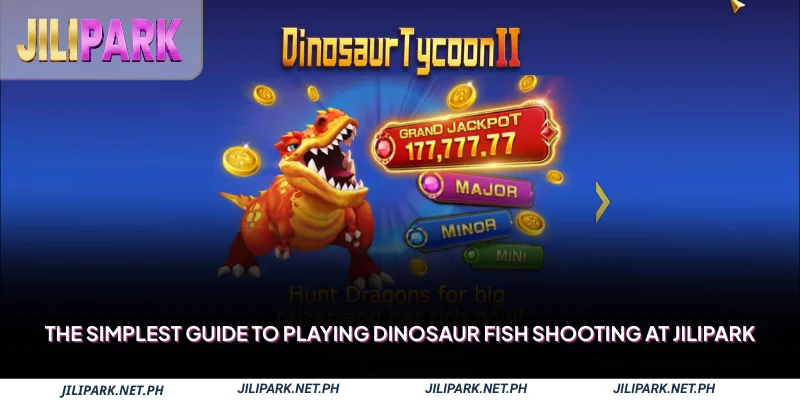 The simplest guide to playing Dinosaur Fish Shooting at Jilipark