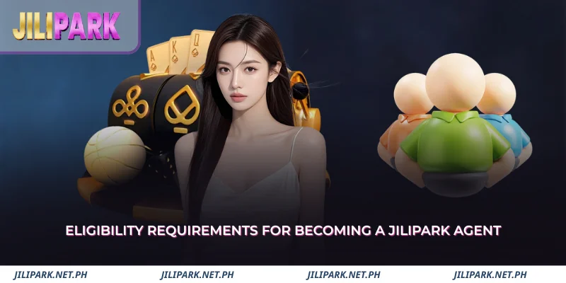 Jilipark Agent Policy - Program Rules and Guidelines 2 basic eligibility requirements to become a jilpark agent